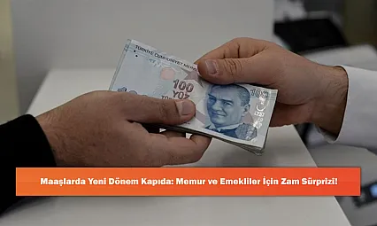 Maaşlarda Yeni Dönem Kapıda: Memur ve Emekliler İçin Zam Sürprizi!