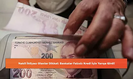 Nakit İhtiyacı Olanlar Dikkat: Bankalar Faizsiz Kredi İçin Yarışa Girdi!