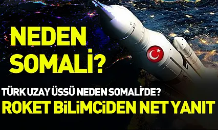 Neden Somali? Ünlü roket bilimci yanıtladı! Türk Uzay Üssü neden Somali'de?