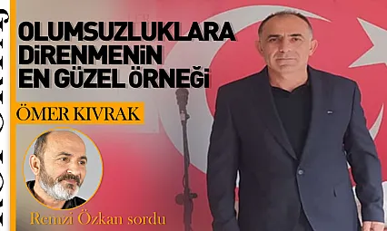 Olumsuzluklara Direnmenin En Güzel Örneği: Ömer Kıvrak