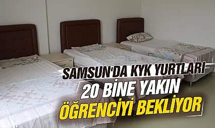 Samsun'da KYK yurtları yeni döneme hazır: 20 bine yakın öğrenciye sıcak yuva