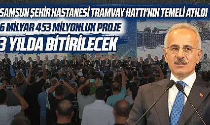 Samsun Şehir Hastanesi tramvay hattının temeli atıldı