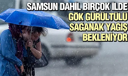 Samsun ve çevre iller için meteoroloji uyardı: yağış bekleniyor