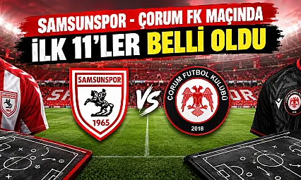 Samsunspor-Çorum FK maçında ilk 11'ler belli oldu