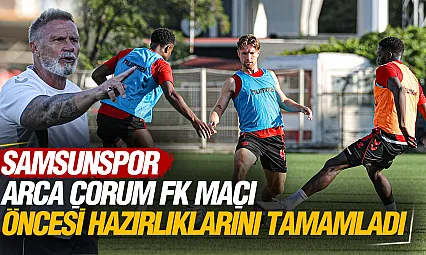 Samsunspor'da Çorum FK mesaisi bitti: Gözler maç saatinde