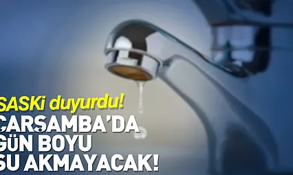 SASKİ duyurdu: Çarşamba'da Gün Boyu Su Akmayacak!