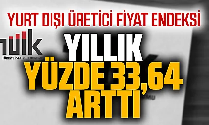 TÜİK Yurt Dışı Üretici Fiyat Endeksi Eylül 2026 verilerini açıkladı