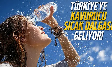 Türkiye 15 günlük kurak döneme giriyor: Aşırı sıcak ve yangın uyarısı