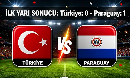 Türkiye - Paraguay Maçında İlk Yarı Sonucu