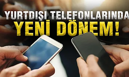 Yurtdışı Telefon Kayıtlarında Yeni Dönem