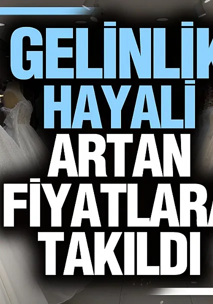 Gelinlik hayali artık bütçeyle şekilleniyor
