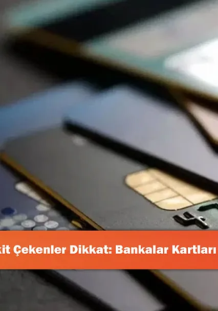 Kredi Kartından Nakit Çekenler Dikkat: Bankalar Kartları Kapatmaya Başladı!