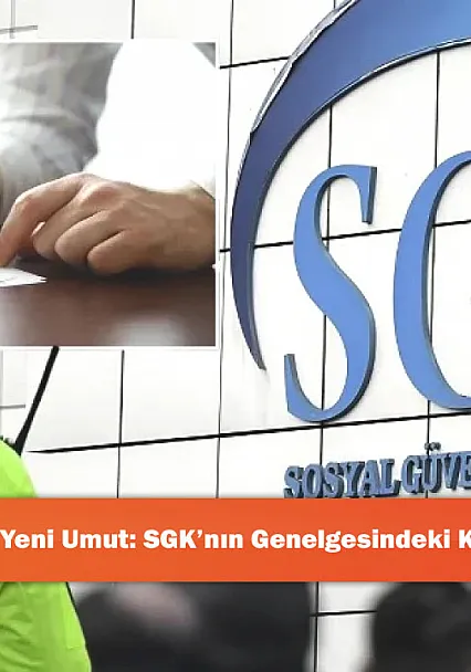 Sigortasızlara Yeni Umut: SGK'nın Genelgesindeki Kritik Ayrıntılar!