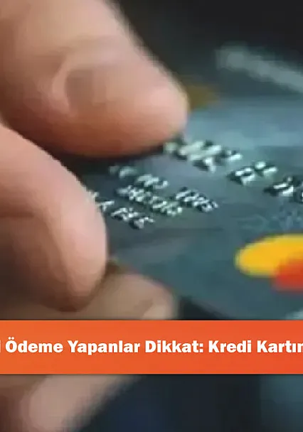 Yılda 3 Kez Asgari Ödeme Yapanlar Dikkat: Kredi Kartında Büyük Tehlike!