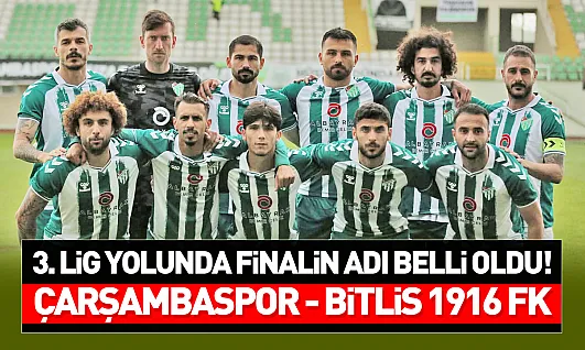 3. Lig yolunda dev final: Çarşambaspor–Bitlis Spor 1916