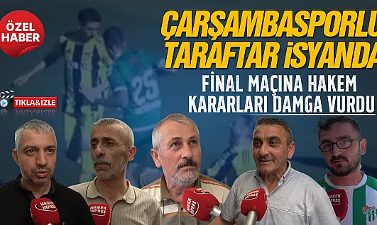 Çarşambaspor'un finalinde hakem kararları tartışma yarattı