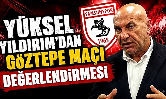 Samsunspor Başkanı Yüksel Yıldırım '7 Eksikle Alınan 1 Puan Sevindirici'