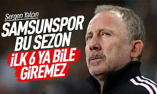 Sergen Yalçın geçen seneki başarıyı unutun