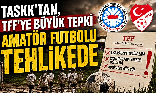 TASKK'tan TFF'ye çağrı: Amatör futbolu tehlikede