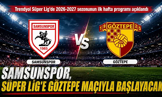 Trendyol Süper Lig'de 2026-2027 sezonunun ilk hafta programı açıklandı