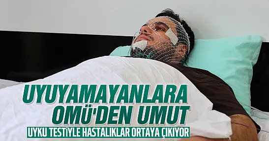 OMÜ Uyku Ünitesi, uyku bozukluklarının teşhisinde bölgeye umut oluyor