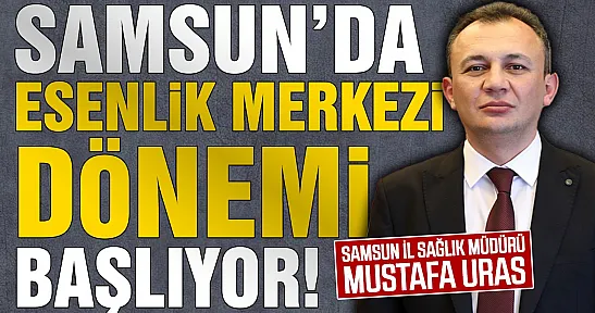 Samsun İl Sağlık Müdürlüğünden işletmelere esenlik merkezi çağrısı