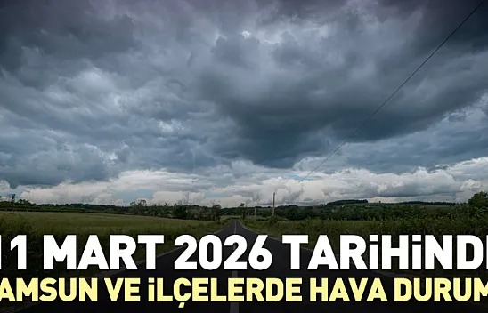 11 Mart 2026 tarihinde Samsun ve ilçelerde hava durumu