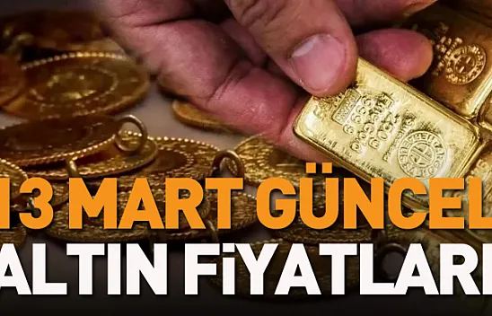 13 Mart  gram, çeyrek, yarım, tam, ons, cumhuriyet altını ne kadar?