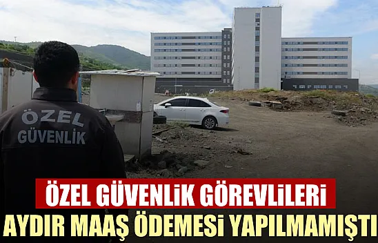Özel güvenlik görevlileri : '3 aydır maaş ödemesi yapılmamıştır'