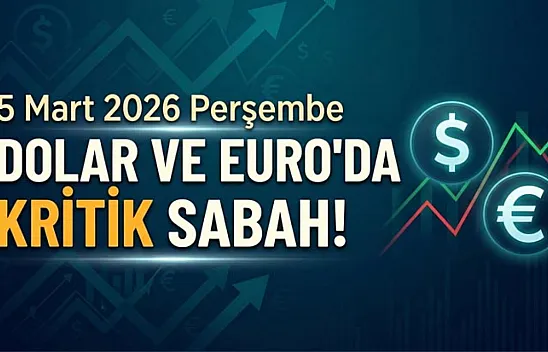 5 Mart 2026 Perşembe | Dolar ve euro'da kritik sabah!