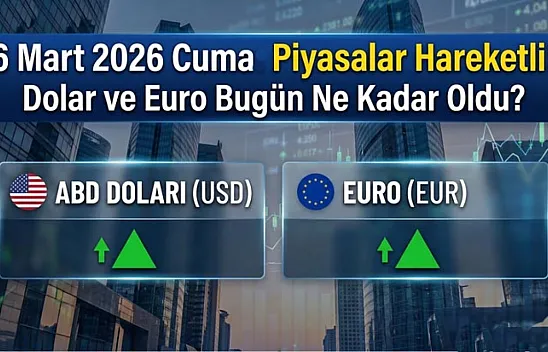 6 Mart 2026 Cuma | Piyasalar hareketli! Dolar ve euro ne kadar oldu?