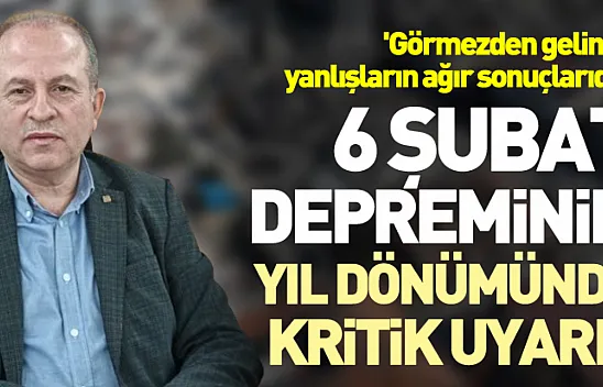 6 Şubat depreminin yıl dönümünde kritik uyarı!  'Görmezden gelinen yanlışların ağır sonuçlarıdır'