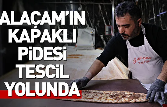 Alaçam'ın Kapaklı Pidesi tescil yolunda