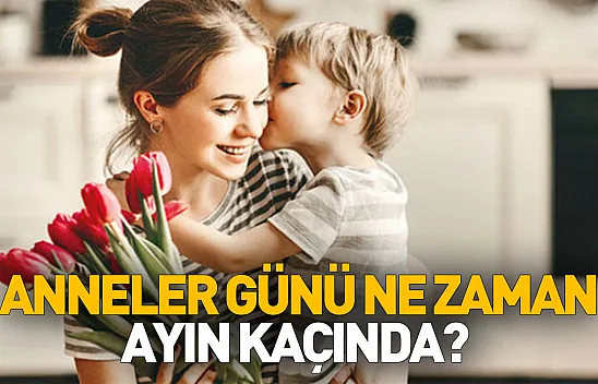 Anneler Günü ne zaman, ayın kaçında?