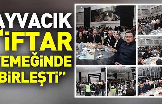 Ayvacık 'İftar yemeğinde birleşti'