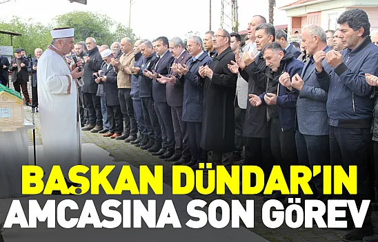 Başkan Dündar'ın amcasına son görev