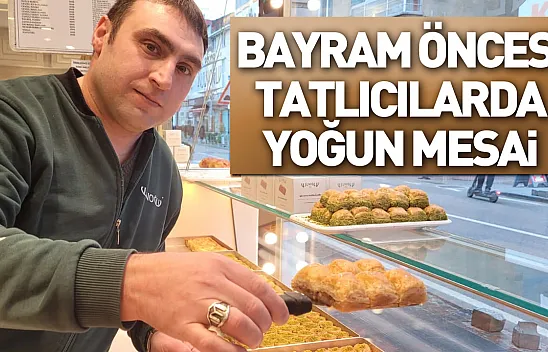 Bayram öncesi tatlıcılarda yoğun mesai