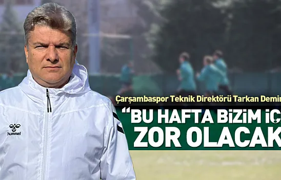 Demirhan 'Bu hafta bizim için zor olacak'