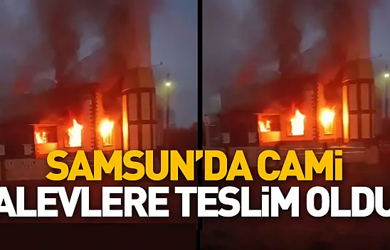 Samsun'da cami alevlere teslim oldu