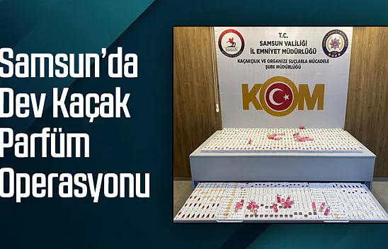 Samsun'da Dev Kaçak Parfüm Operasyonu: İlkadım'da Polis Baskını!