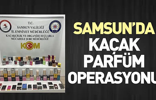 Samsun'da Kaçak Parfüm Operasyonu