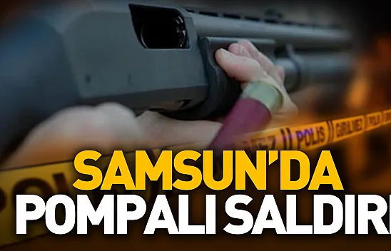 Samsun'da pompalı saldırı: 2 yaralı