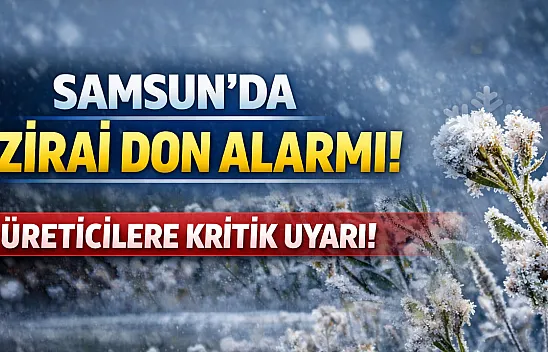 Samsun'da zirai don alarmı: 4 gün sürecek risk için kritik uyarı