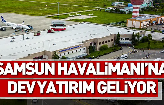 Samsun Havalimanı'na dev yatırım geliyor