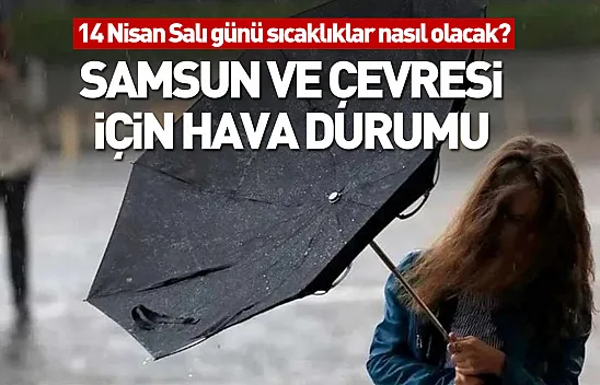 Samsun ve çevresi için hava durumu | 14 Nisan Salı günü sıcaklıklar nasıl olacak?