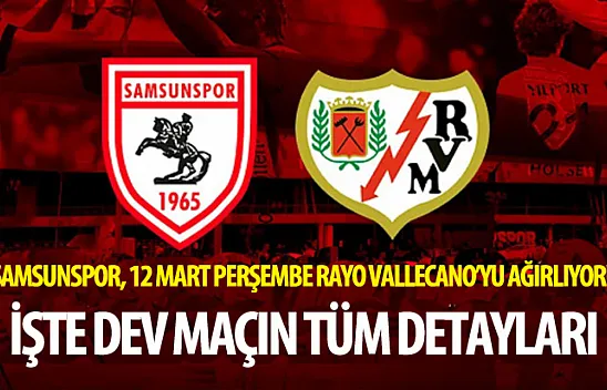Samsunspor, 12 Mart Perşembe Rayo Vallecano'yu ağırlıyor! İşte dev maçın tüm detayları