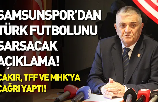Samsunspor'dan Türk futbolunu sarsacak açıklama! Çakır, TFF ve MHK'ya çağrı yaptı!