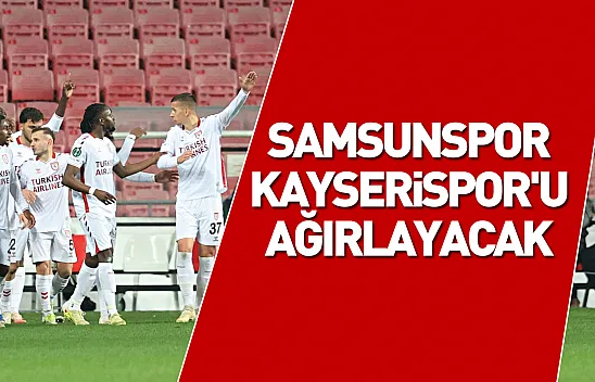 Samsunspor, Kayserispor'u ağırlayacak