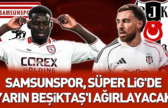 Samsunspor, Süper Lig'de Beşiktaş'ı ağırlayacak