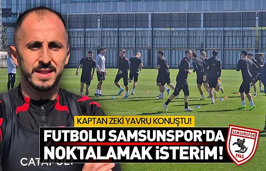 Samsunspor'un kaptanı Zeki Yavru'dan önemli açıklamalar